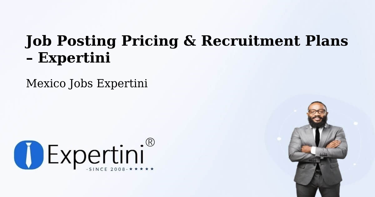 Job Posting Pricing & Recruitment Plans – Pintillo - Pintillo, Mexico Jobs Expertini